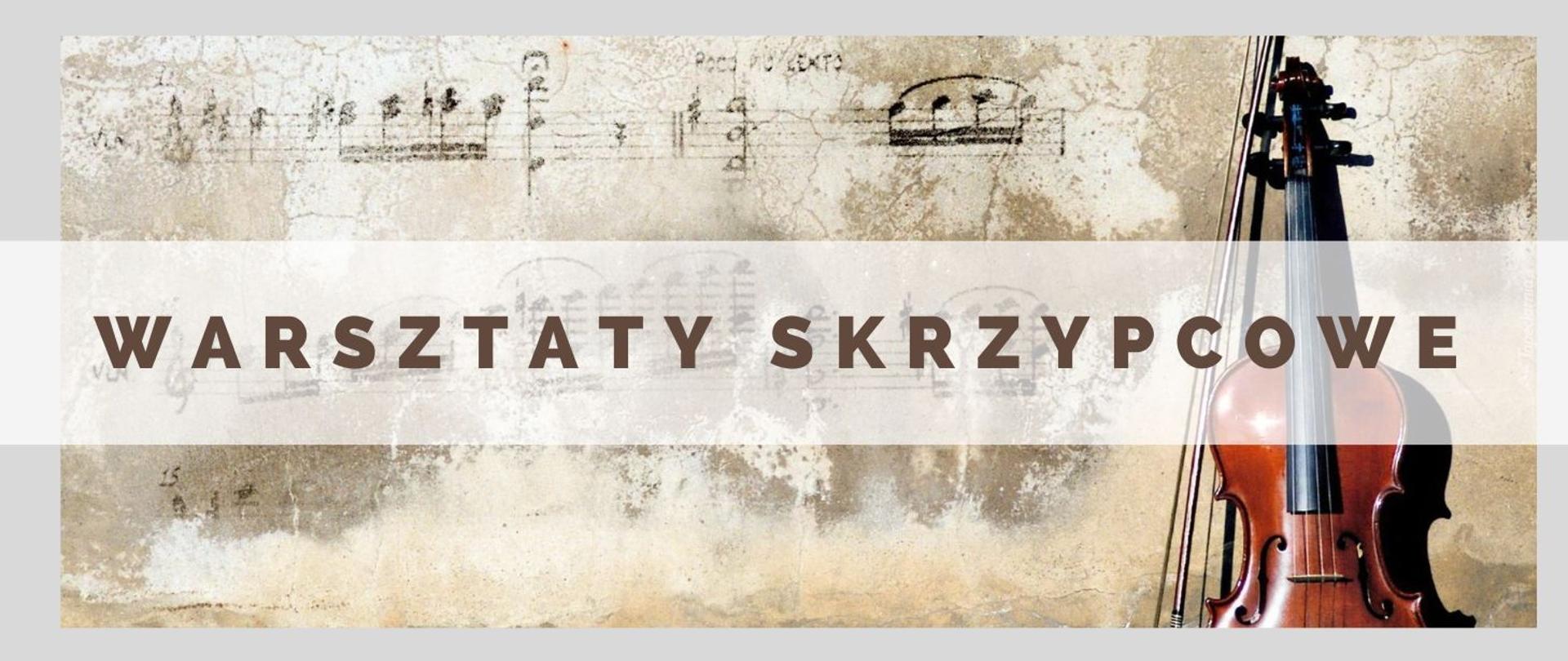 Grafika przedstawiająca skrzypce na tle muru z elementami pięciolinii z nutami. Na przodzie napis warsztaty skrzypcowe