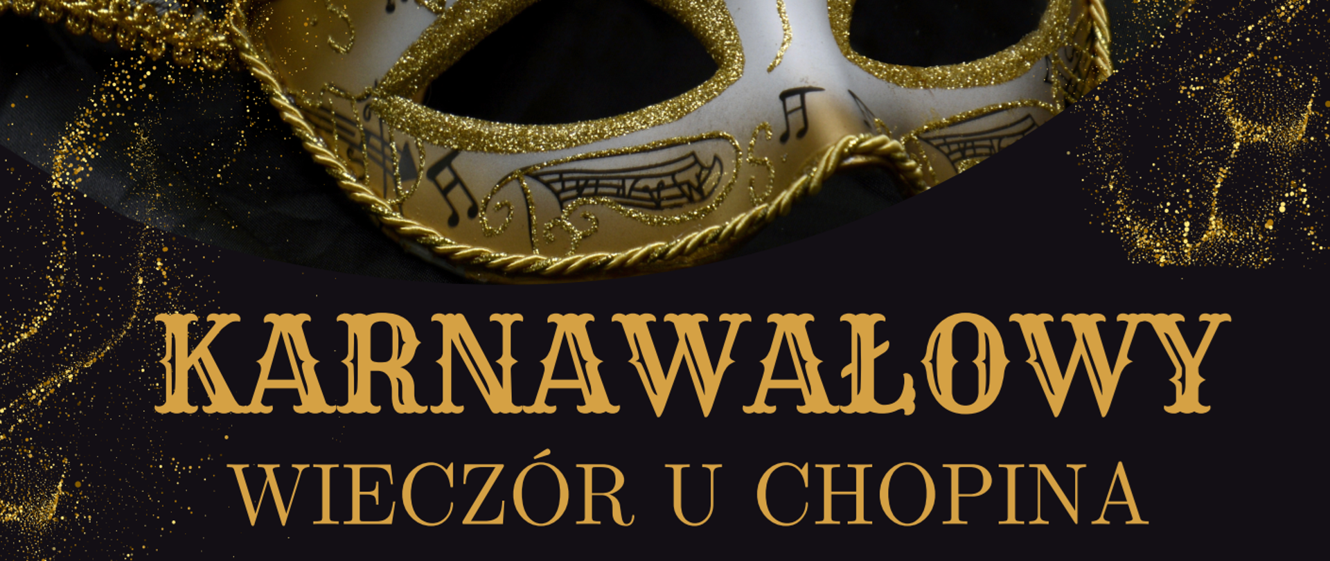 Plakat koncertu, czarne tło, elementy graficzne maski karnawałowej; tekst: Karnawałowy wieczór u Chopina, 28.02.2025, godz. 18:00