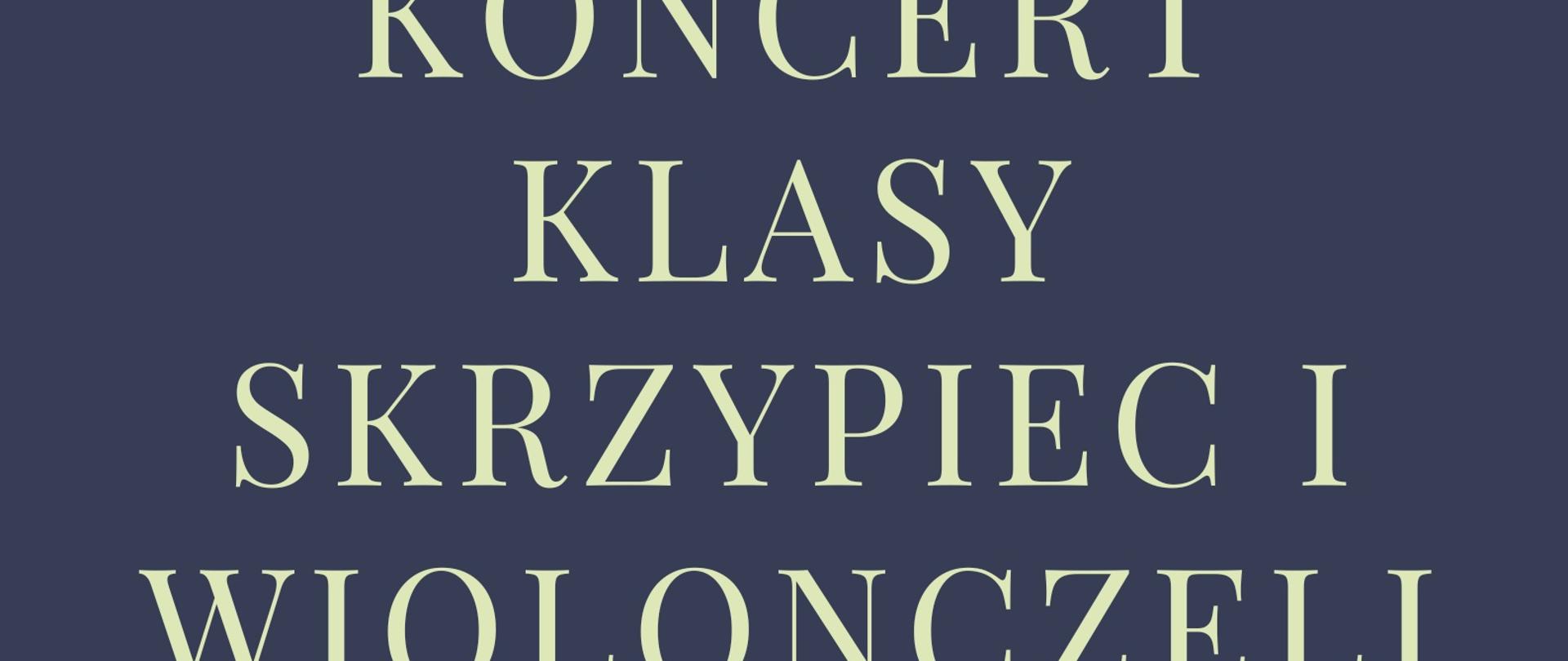 Plakat graficzny przedstawia na czarnym tle na dole obrazy skrzypiec i wiolonczeli, w części centralnej napis Koncert klasy skrzypiec i wiolonczeli, 31 stycznia 2023