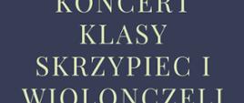 Plakat graficzny przedstawia na czarnym tle napis Koncert klasy skrzypiec i wiolonczeli