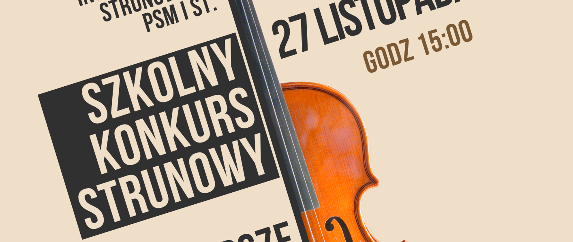 Plakat informujący o Szkolnym Konkursie Strunowym organizowanym przez Państwową Szkołę Muzyczną I i II stopnia im. I.J. Paderewskiego w Stalowej Woli. Na beżowym tle znajduje się zdjęcie skrzypiec oraz pochylone napisy z informacjami o wydarzeniu: konkurs na najlepsze wykonanie utworu dowolnego odbędzie się 27 listopada 2025 o godz. 15:00 w sali koncertowej; koordynator - Maciej Woch; wstęp wolny.