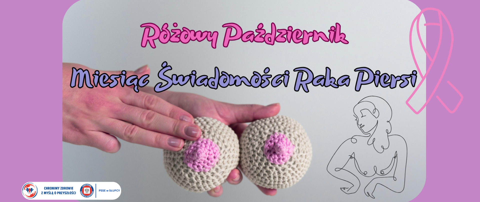 na szaro-różowym tle kobiece dłonie trzymające dwie piersi wykonane z kordonka, z prawej strony zarys kobiecego ciała i różowa wstążeczka. w górnej części grafiki różowy napis Różowy Październik, fioletowy Miesiąc Świadomości Raka Piersi