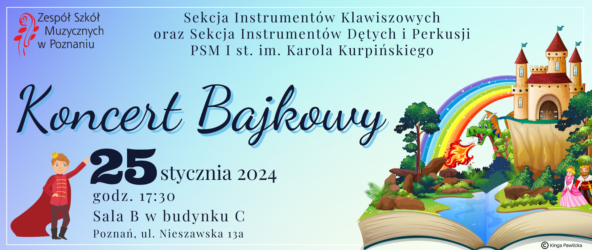 Kolorowy plakat z elementami bajkowymi: zamek, tęcza, smok, księżniczka, król i książę. W lewym górnym rogu logo ZSM, obok tekst: Sekcja Instrumentów Klawiszowych oraz Sekcja Instrumentów Dętych i Perkusji PSM I st. im. Karola Kurpińskiego. Koncert Bajkowy, 25 stycznia 20234 roku, godz. 17:30, Sala B