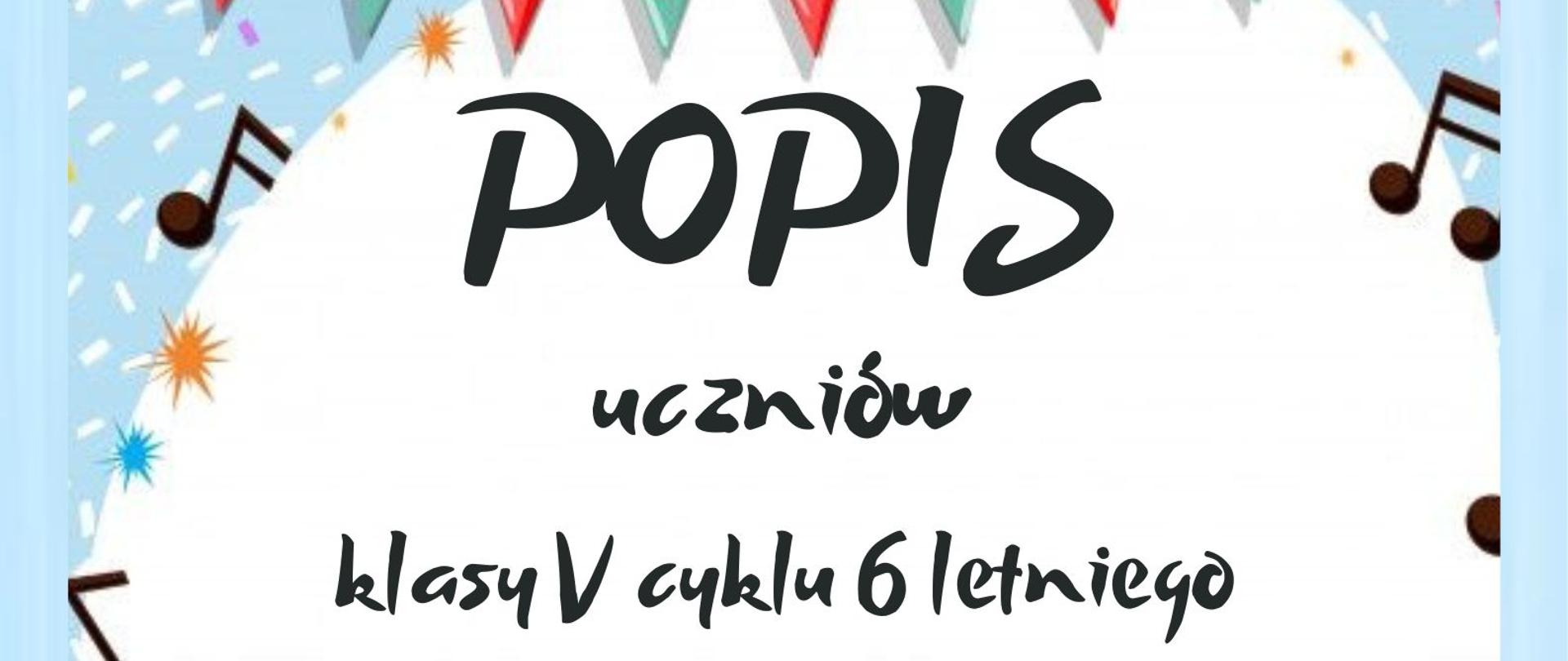 Plakat ma jasną, pogodną kolorystykę i dziecięcy, radosny charakter. Tło jest jasnoniebieskie, ozdobione drobnymi białymi kreskami oraz kolorowym konfetti, co kojarzy się z zabawą i świętowaniem. U góry znajduje się girlanda z trójkątnych chorągiewek w kolorach czerwonym i zielonym, część z nich jest ozdobiona kropkami. W lewym górnym rogu umieszczono logotyp Państwowej Szkoły Muzycznej I stopnia im. Krzysztofa Komedy w Lubaczowie, składający się z nazwy szkoły oraz kolorowego znaku graficznego przypominającego stylizowane klawisze lub elementy nutowe. Centralną część plakatu zajmuje białe pole o miękkim, zaokrąglonym kształcie, na którym znajduje się tekst. Największym, wyraźnym napisem jest słowo „POPIS”, poniżej mniejszym krojem widnieje tekst „uczniów klasy V cyklu 6 letniego”. Następnie podano datę wydarzenia: „03 lutego 2026 r.” oraz godzinę „godz. 17.00”, a także miejsce „sala kameralna”. Całość zamyka zaproszenie w formie napisu „Zapraszamy!”. Wokół białego pola rozmieszczone są graficzne elementy muzyczne w postaci nut. Na dole plakatu znajduje się rysunkowy pas z postaciami uśmiechniętych dzieci trzymających i grających na instrumentach, takich jak akordeon, flet, bęben oraz instrumenty perkusyjne, co podkreśla muzyczny i dziecięcy charakter wydarzenia.
