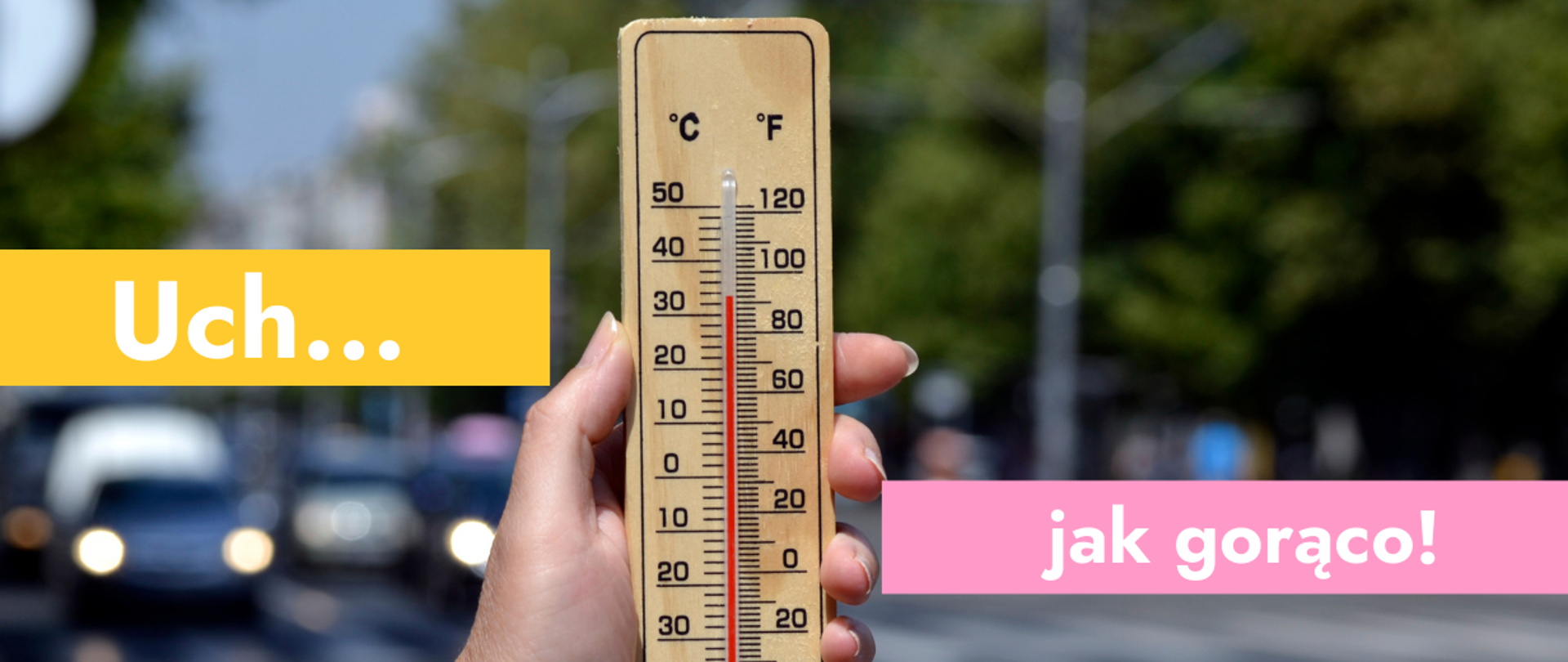 Na grafice zdjęcie z dłonią trzymającą termometr, w tle ulica w mieście oraz tekst: Uch... jak gorąco!