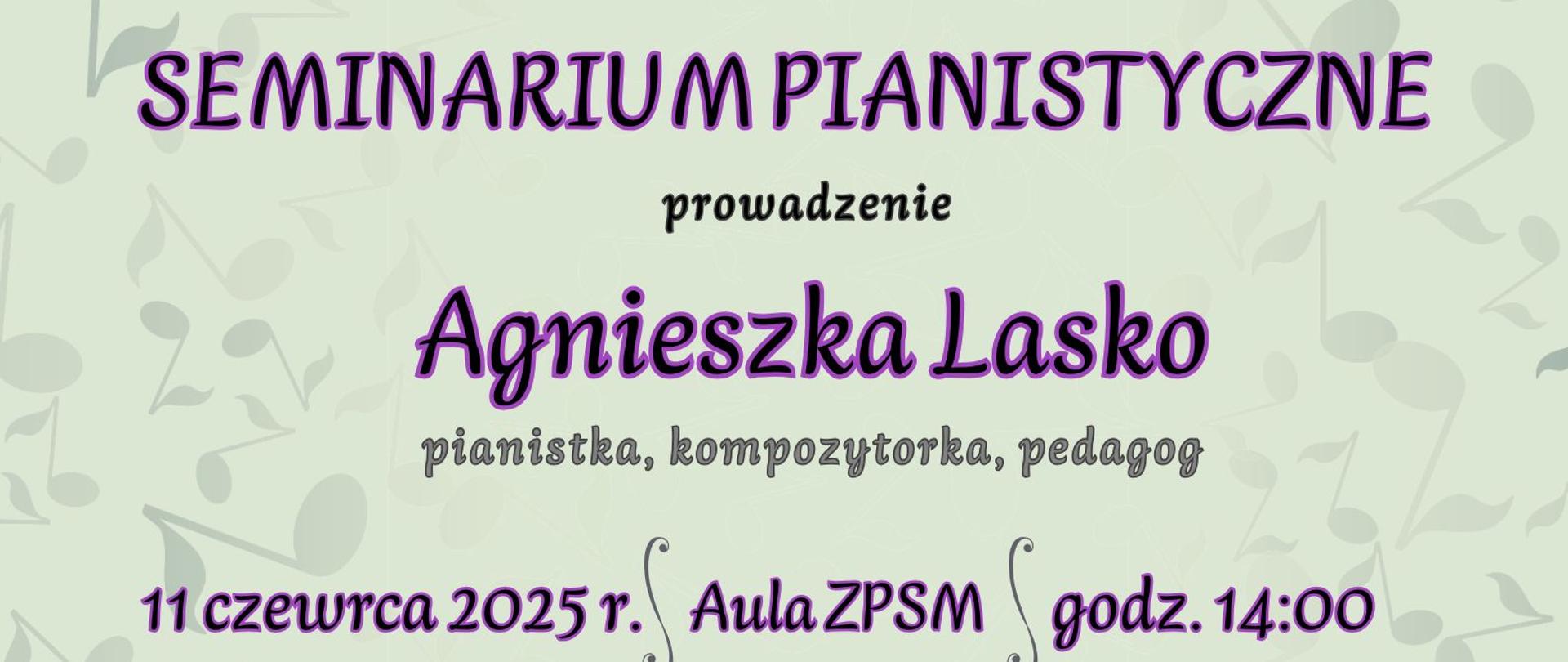 Plakat z wydarzeniem - Seminarium pianistyczne, które poprowadzi Pani Agnieszka Lasko w dniu 11 czerwca 2025r. o godz. 14:00 w auli ZPSM w Dębicy; tło plakatu przygaszona zieleń otoczona bladymi szarymi nutami, na środku plakatu umieszczono zdjęcie prowadzącej, napisy są w kolorze fioletowym