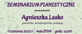 Plakat z wydarzeniem - Seminarium pianistyczne, które poprowadzi Pani Agnieszka Lasko w dniu 11 czerwca 2025r. o godz. 14:00 w auli ZPSM w Dębicy; tło plakatu przygaszona zieleń otoczona bladymi szarymi nutami, na środku plakatu umieszczono zdjęcie prowadzącej, napisy są w kolorze fioletowym