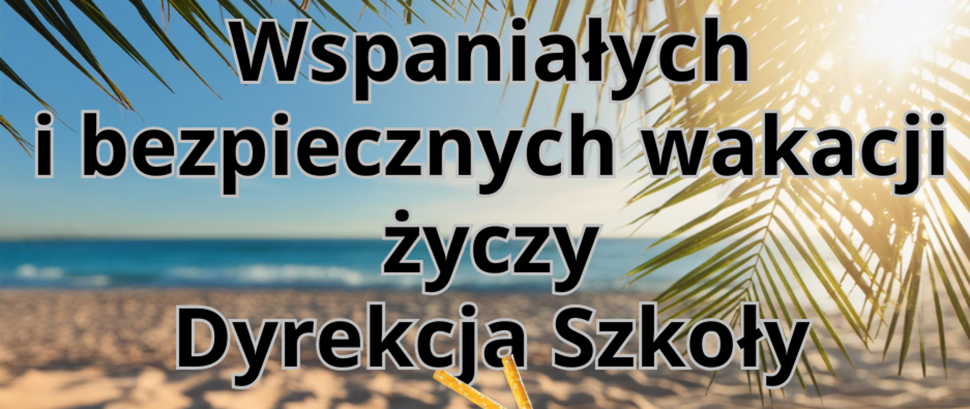 Napis "wspaniałych i bezpiecznych wakacji życzy dyrekcja szkoły" na tle słonecznej plaży, gdzie na drewnianej ławce leży słomiany kapelusz, okulary przeciwsłoneczne i napój z lodem. Obok duże logo ZS CKR w Staym Lubiejewie