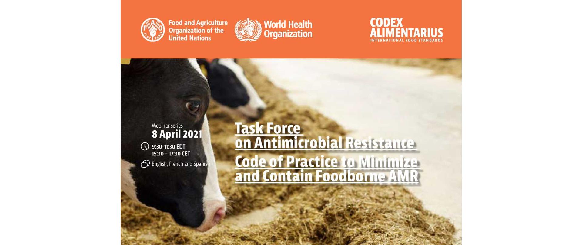 Na zdjęciu w tle są dwie głowy krów, które jedzą siano.
Informacje w języku angielskim: Webinar 8 April 2021, 9:30-11:30 EDT, 15:30-17:30 CET, English, French and Spanish. Task Force on Antimicrobial Resistance, Code of Practice to Minimize and Contain Foodborne AMR.
Na górze zdjęcia na paski znajdują się logotypy: FAO, WHO, Codex Alimentarius.