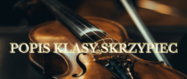 Plakat z ciemnym tłem. Na plakacie widać skrzypce i wpis " Popis klasy skrzypiec".