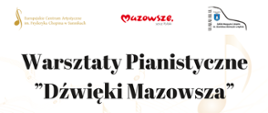 Na białym tle u góry logo Europejskiego Centrum Artystycznego im. F. Chopina w Sannikach, Mazowsza, Szkoły Muzycznej I stopnia im. Stanisława Moniuszki w Gabinie.
Poniżej Tekst czarnymi literami Warsztaty Pianistyczne "Dźwięki Mazowsza" .