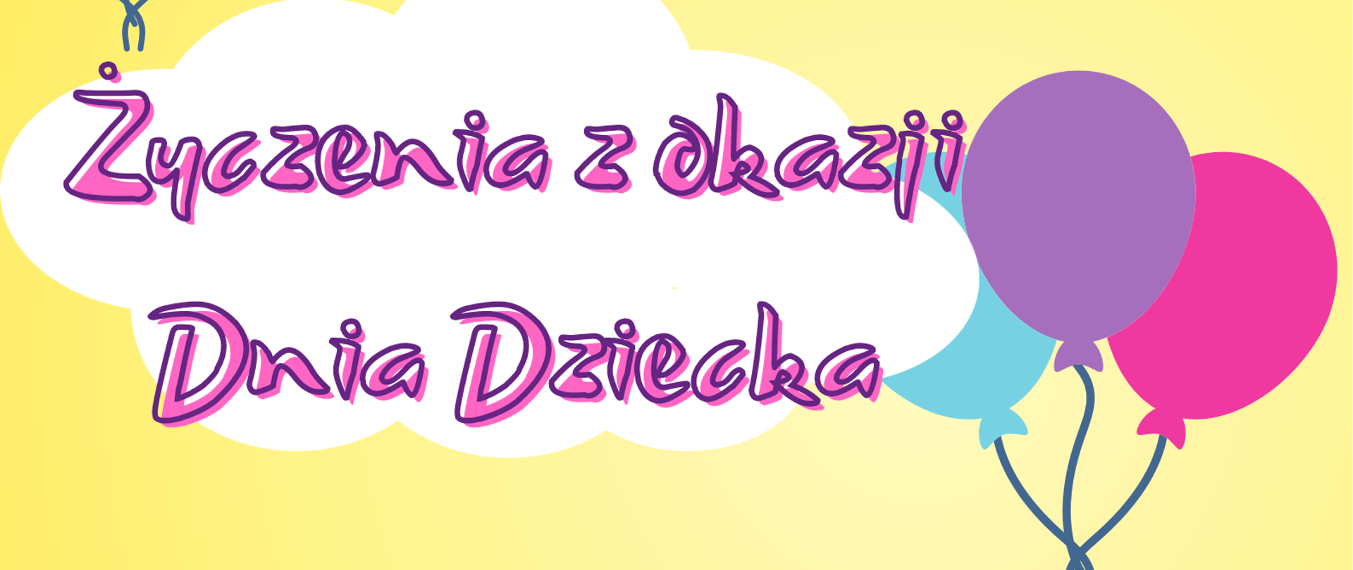 Plakat na żółtym tle, grafiki przedstawiające chmurkę i kolorowe balony, na chmurze napis Życzenia z Okazji Dnia Dziecka.