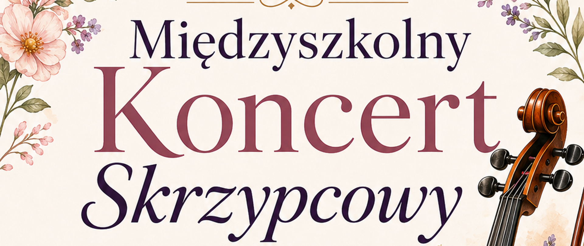 Plakat informacyjny dotyczący wydarzenia muzycznego. Na jasnym, kremowym tle widoczna jest ilustracja skrzypiec z smyczkiem, otoczona delikatnymi motywami kwiatowymi i nutami. U góry znajduje się tytuł: „Międzyszkolny Koncert Skrzypcowy”. Poniżej podano informacje o miejscu i czasie wydarzenia: Sala Koncertowa PSM w Pleszewie, 18 maja 2026 roku, godzina 17:00. W dolnej części plakatu widnieje informacja „Wstęp wolny” oraz zaproszenie „Zapraszamy!!!”. Plakat utrzymany jest w eleganckiej, klasycznej stylistyce z użyciem stonowanych kolorów i ozdobnej typografii.