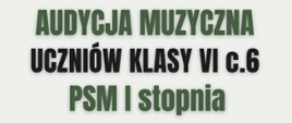 Plakat zapowiadający audycję muzyczną uczniów klasy 6 c.6 Państwowej Szkoły Muzycznej I stopnia im. Ignacego Jana Paderewskiego w Stalowej Woli. Wydarzenie odbędzie się 20 maja 2025 roku o godzinie 18:00 w sali koncertowej. Na plakacie znajdują się elementy graficzne – logo szkoły w kształcie klucza wiolinowego oraz linia melodyczna z nutami.