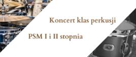 Na białym tle obok zdjęć instrumentów perkusyjnych brązowy napis: Koncert klas perkusji PSM 1 i 2 stopnia.