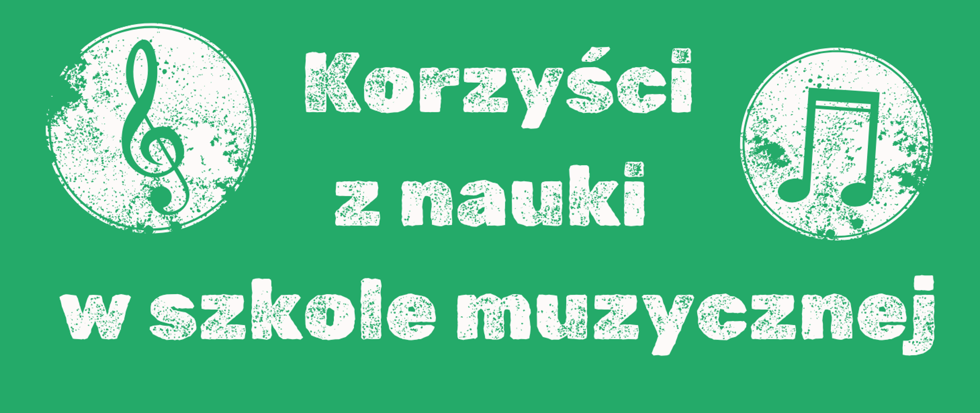 biały napis"Korzyści z nauki w szkole muzycznej", w lewym górnym rogu zielony klucz wiolinowy w białym kole, w prawym górnym rogu niebieskie nuty w białym kole, całość na zielonym tle