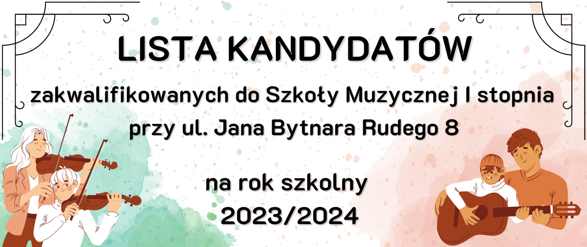 w lewy dolnym rogu grafika przedstawiająca kobietę i chłopca grających na skrzypcach, w prawym dolnym rogu grafika przedstawiająca mężczyznę i chłopca grających na gitarze, w centrum czarny napis Lista kandydatów zakwalifikowanych do Szkoły Muzycznej I stopnia w budynku przy ul. Jana Bytnara Rudego 8 na rok szkolny 2023/2024