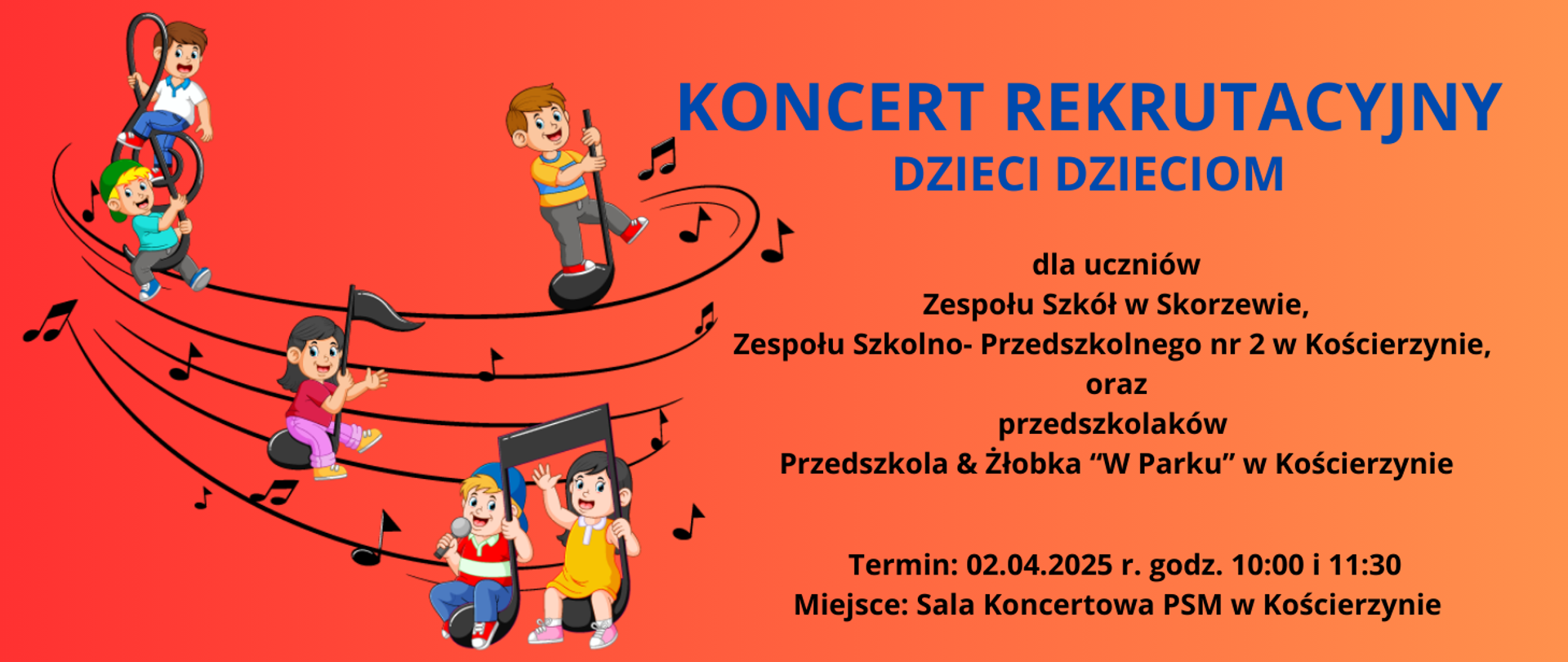 Tło obrazka w kolorze żółto pomarańczowym. Po lewej stronie na czarnej pięciolinii czarne nutki, a na nich uśmiechnięte dzieci. Po prawej stronie niebieski napis "koncert rekrutacyjny dzieci dzieciom". Poniżej czarną czcionką informacja o odbiorcach koncertu, terminie i miejscu koncertu.