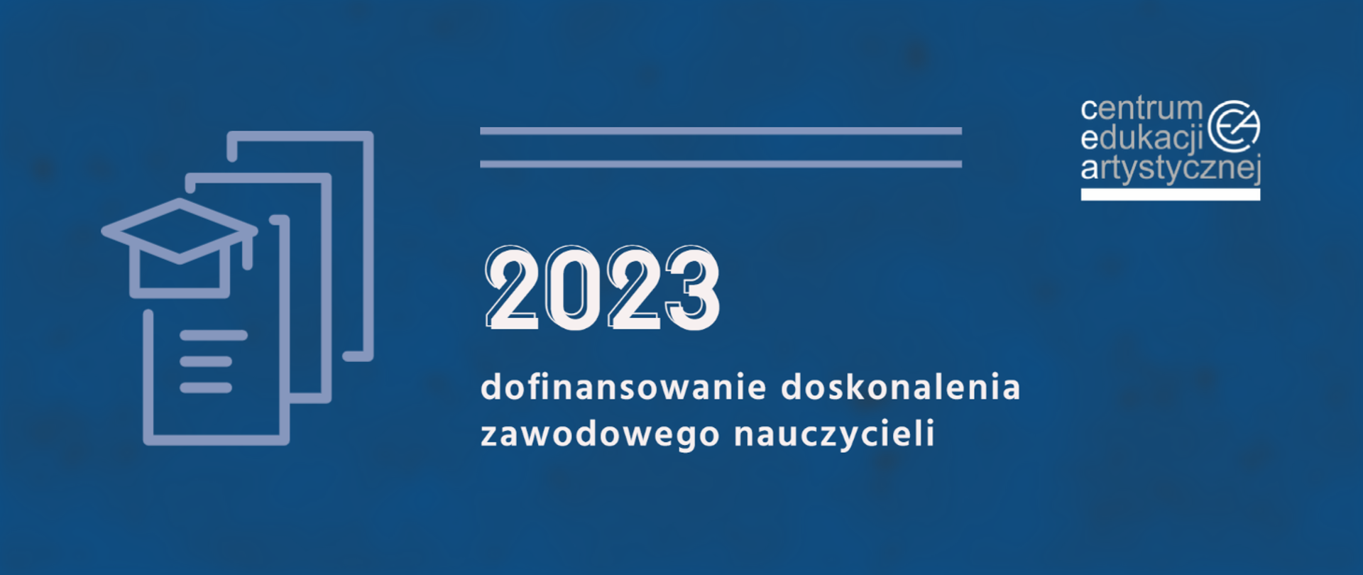 Grafika na niebieskie tle z logo CEA w prawym górnym rogu, ikonografią czapki nauczycielskiej i dokumentów po lewej stronie oraz tekstem "2023 dofinansowanie doskonalenia zawodowego nauczycieli"