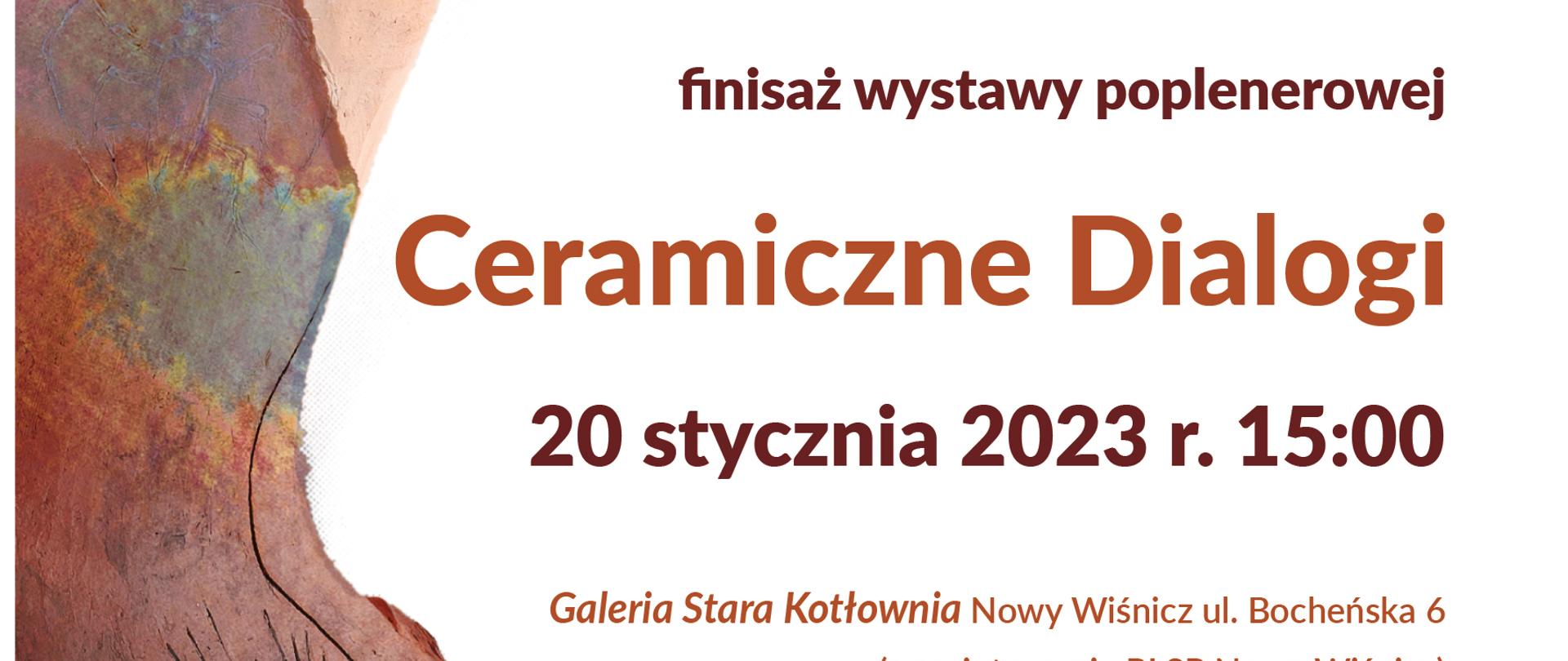 Grafika na białym tle: z lewej stylizowane, brązowe popiersie w widocznym otwartym sercem. Na środku i z prawej niebieski napis:
Dyrekcja Państwowego Liceum Sztuk Plastycznych im. Jana Matejki w Nowym Wiśniczu oraz uczestnicy XIV Ogólnopolskiego Pleneru Ceramicznego dla nauczycieli szkół plastycznych serdecznie zapraszają na finisaż wystawy poplenerowej Ceramiczne Dialogi 20 stycznia 2023 r., 15:00, Galeria Stara Kotłownia, Nowy Wiśnicz, ul. Bocheńska 6. Wystawa dostępna dla zwiedzających od 9 stycznia 2023 r. w godzinach pracy szkoły.
Poniżej loga organizatorów: PLSP w Nowym Wiśniczu i CEA
