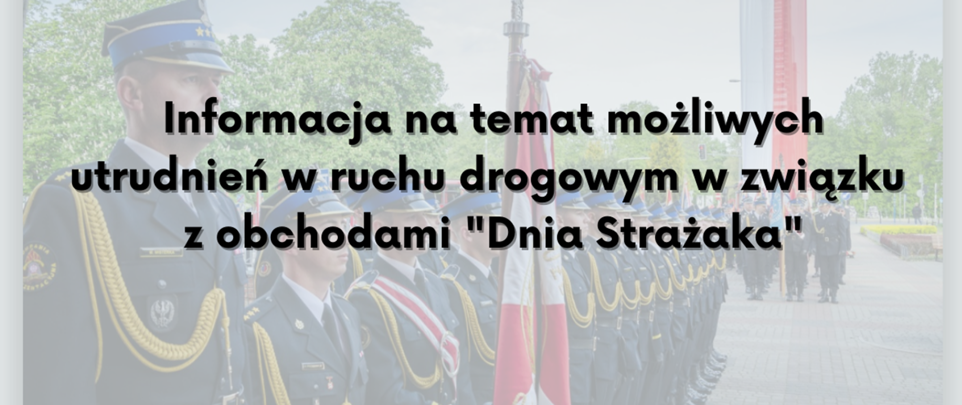 Informacja na temat możliwych utrudnień w ruchu drogowym w związku z obchodami "Dnia Strażaka"