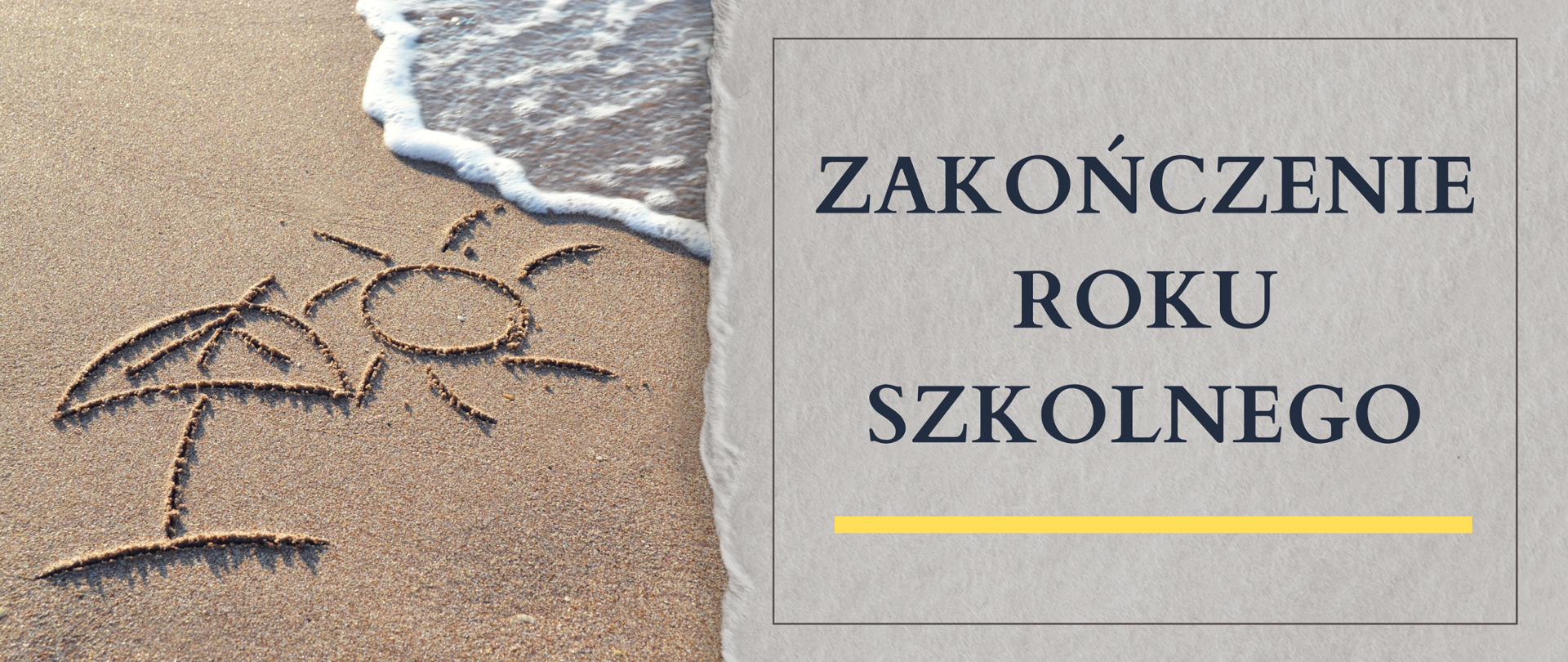 Grafika na szarym tle napis: "ZAKOŃCZENIE ROKU SZKOLNEGO" - z lewej strony brzeg morz z rysunkiem na pisku parasola i słoneczka. 