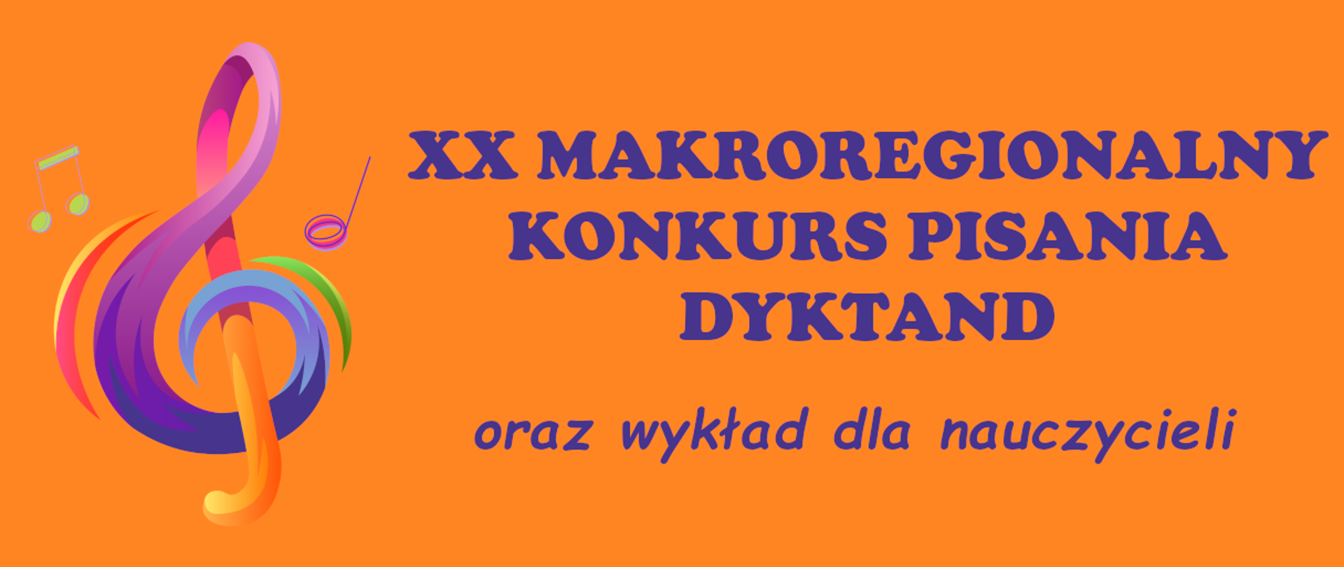 Na pomarańczowym tle rysunek klucza wiolinowego oraz napis XX Makroregionalny Konkurs Pisania Dyktand