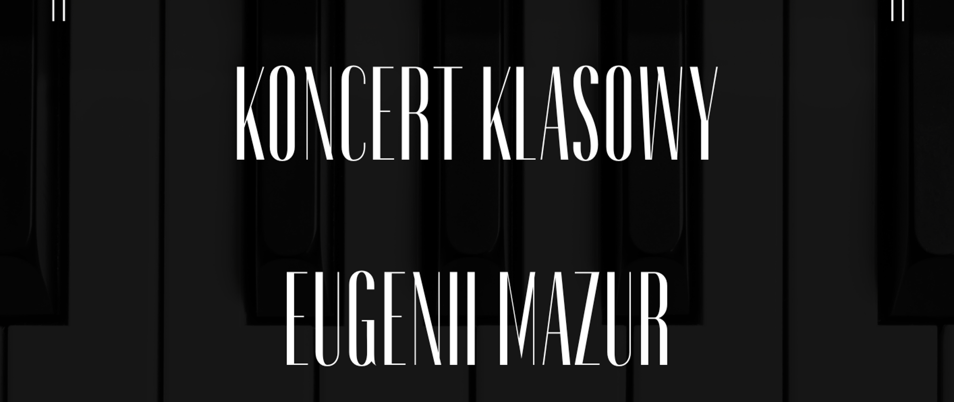 W tle obrazka klawiatura fortepianu. Na pierwszym planie na czarnym tle biały napis: "Zapraszamy na koncert klasowy Eugenii Mazur 30 listopada 2022 godz. 16.15". Poniżej klawiatura fortepianu.