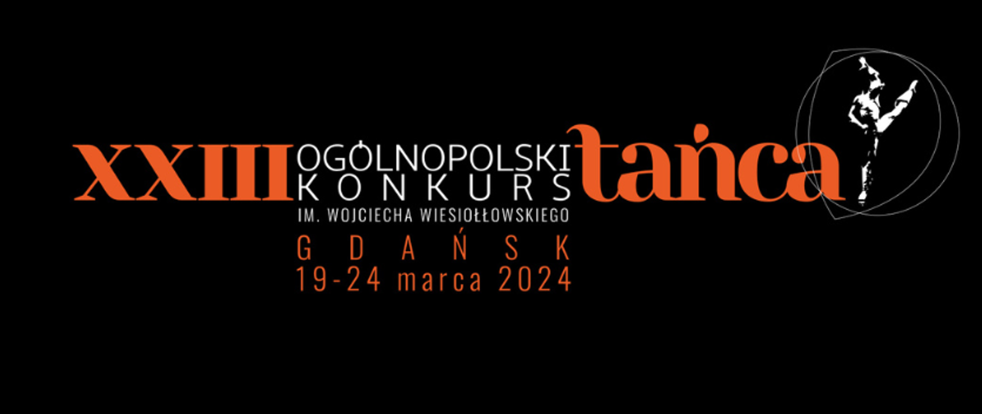 logo XXIII Ogólnopolskiego Konkursu Tańca im. Wojciecha Wiesiołłowskiego Ggańsk 19024 marca 2024. Czarne tło z pomarańczowo białymi napisami.