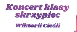 Plakat z wydarzeniem - Koncert klasy skrzypiec Wiktorii Cieśli, który odbędzie się w auli ZPSM w Dębicy w dniu 20 maja 2023r. o godz. 10:00; plakat umieszczono na białym tle z prawej strony znajduje się kolorowy klucz wiolinowy, napisy na plakacie tj. nazwa szkoły, wykonawcy oraz data, godzina i miejsce koncertu są w kolorze czarnym ponadto wykonawcy, data i godzina są zapisane czcionką pogrubioną a napis Koncert klasy skrzypiec Wiktorii Cieśli oraz akompaniator w kolorze fioletowym