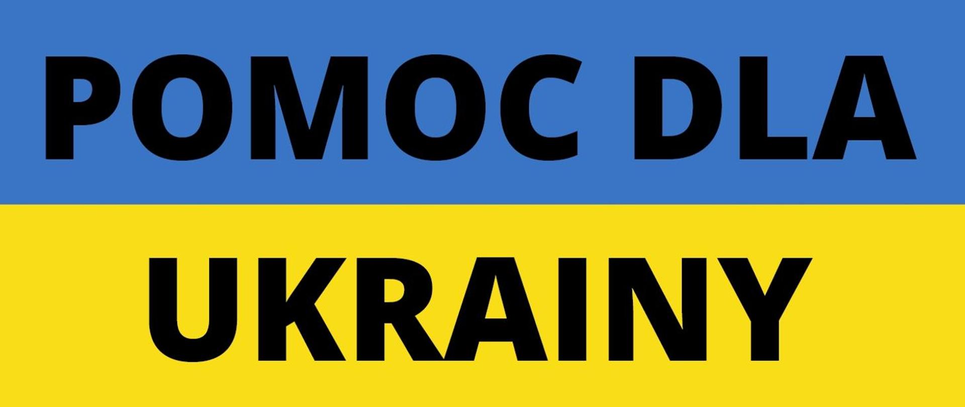 Na zdjęciu widać flagę Ukrainy. Na górze niebieski pasek na dole żółty. Na niebieskim pasku napis pomoc dla a na żółtym Ukrainy.