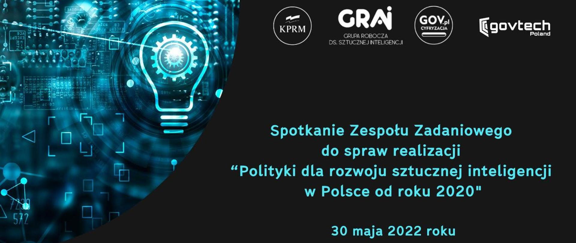 Spotkanie Zespołu Zadaniowego do spraw realizacji "Polityki dla rozwoju sztucznej inteligencji w Polsce od 2020 roku"
30 maja 2022 roku