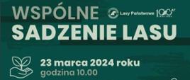 Plakat informujący o akcji. Na górze i na dole tło zielone. W środkowej części umieszczone zdjęcie, na którym obok zasadzonego drzewka znajdują się dwie dłonie. U góry nazwa akcji: "Wspólne sadzenie lasu" U dołu - dane kontaktowe.