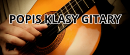 Plakat z ciemnym tłem,, na plakacie widać dłoń położoną na strunach gitary. Na środku wpis " Popis klasy gitary".