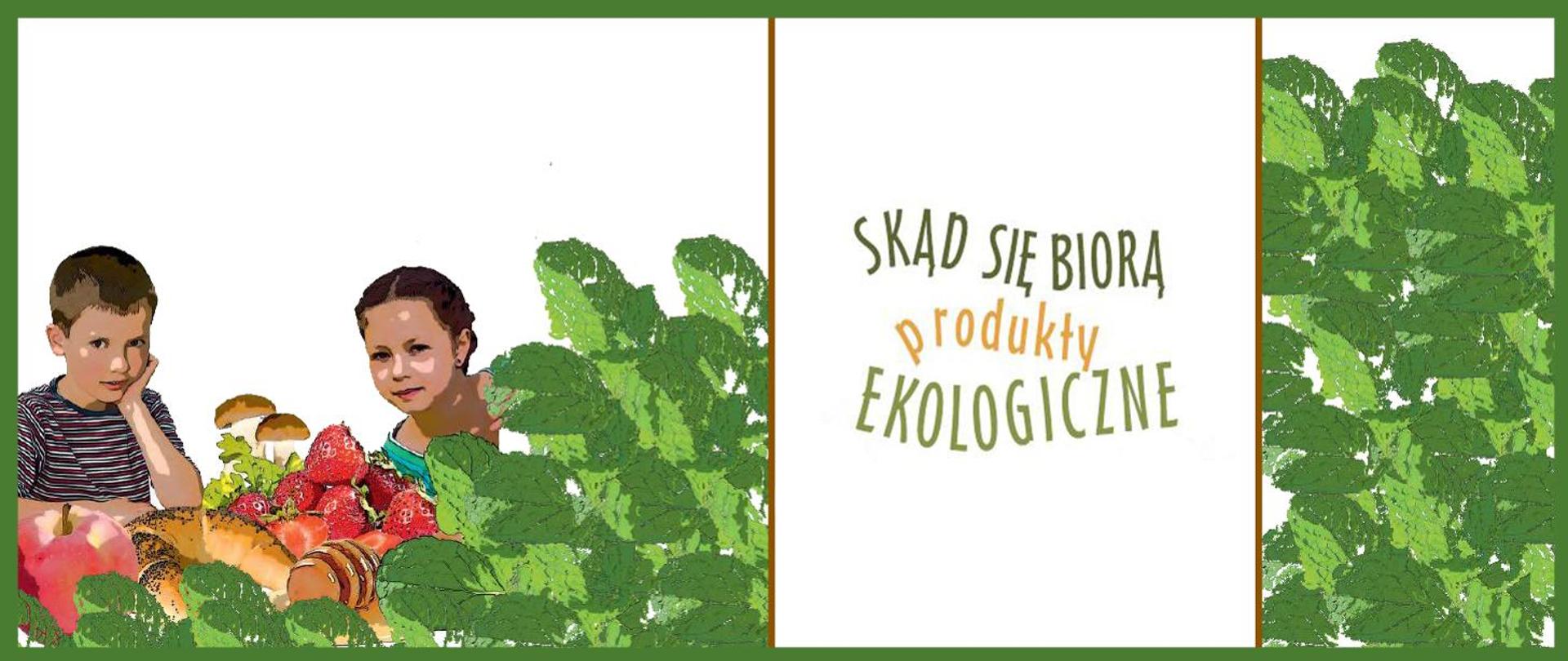 baner programu ,,Skąd się biorą produkty ekologiczne ? W tle dzieci wśród owoców i warzyw