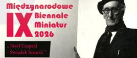 Plakat, po prawej stronie sylweta Józefa Czapskiego w czarnym berecie, po lewej stronie informacje dotyczące IX Biennale Miniatur 2026 pt."Józef Czapski - świadek historii", poniżej podane warunki uczestnictwa w konkursie, na samym dole Logo ministerstwa kultury i Dziedzictwa narodowego, centrum edukacji artystycznej w Warszawie i liceum Sztuk Plastycznych we Włocławku