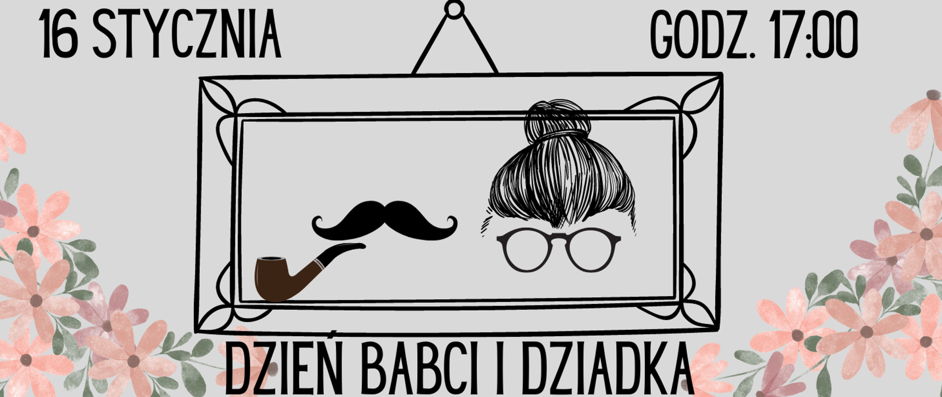 plakat na szarym tle grafiki symbolizujące babcię w postaci szkicu fryzury i okularów, oraz dziadka w postaci wąsów i fajki. U dołu motyw kwiatowy z informacją o koncercie dnia 16 stycznia godz. 17.00 w OSM I st. w Piszu