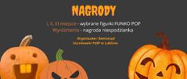 Plakat informacyjny o wydarzeniu.Trzy pomarańczowe dynie z wyciętymi twarzami. Napisy: "Nagrody: figurki Funko Pop za miejsca I–III oraz niespodzianka za wyróżnienie".
"Organizator: Samorząd Uczniowski PLSP w Lublinie"