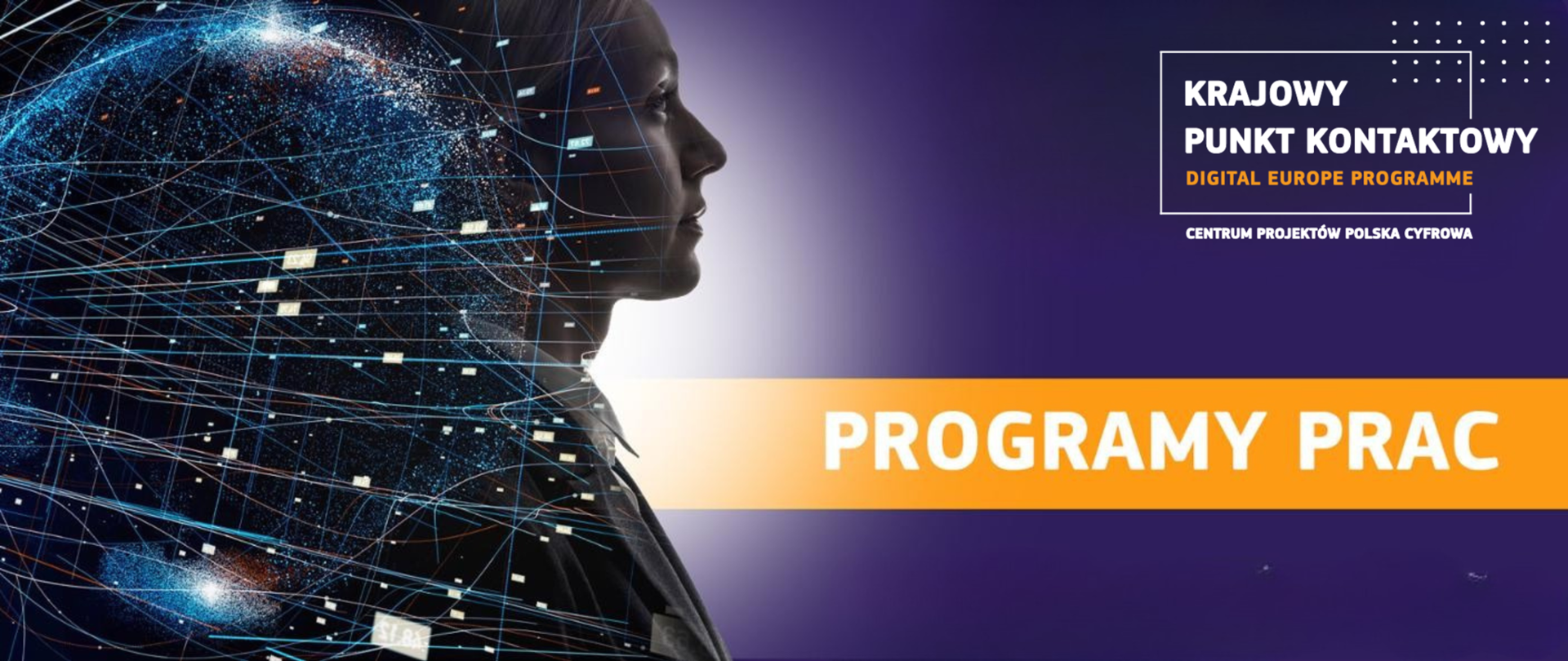 W prawym górnym rogu grafiki znajduje się logo Krajowego Punktu Kontaktowego. Niżej widnieje biały napis "Programy Prac”. W lewej części grafiki znajduje się profil kobiety na który naniesiony jest kontur planety Ziemi oraz linie przypominające sieć. Całość ma futurystyczny charakter.