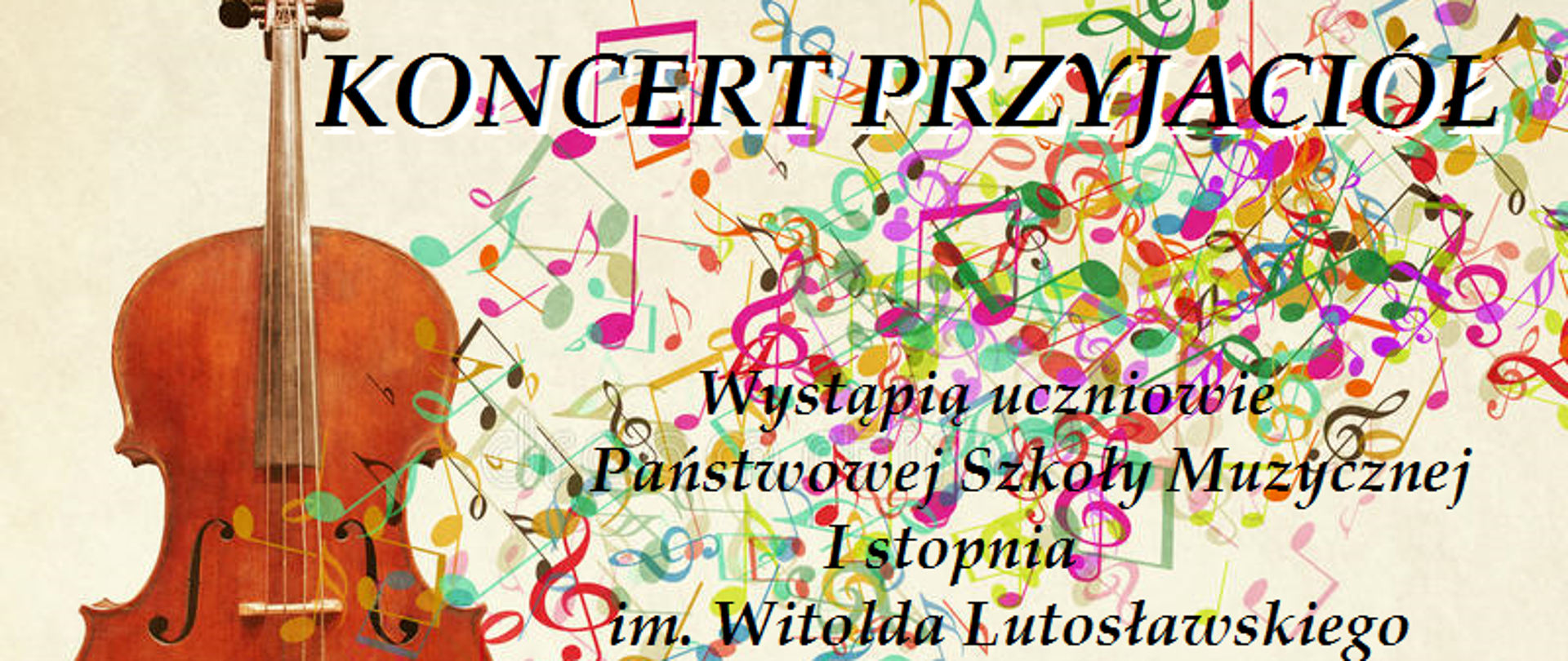 Plakat na beżowym tle z kolorowymi nutami, w górnej części po lewej stronie zdjęcie wiolonczeli; po jej prawej stronie napis: "KONCERT PRZYJACIÓŁ; Wystąpią uczniowie Państwowej Szkoły Muzycznej I stopnia im. Witolda Lutosławskiego w Nowym Tomyślu Poniżej napis: klasy wiolonczeli mgr Małgorzaty Jankowskiej, klasy skrzypiec mgr Małgorzaty Sateja, klasy skrzypiec mgr Sylwii Kaczmarek-Subera; wtorek, 24.02.2023 r. godz. 18:30 Sala Ślubów Nowotomyskiego Ośrodka Kultury".