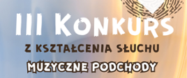 Na fioletowo-morelowo-żółtym pośrodku tekst: III Konkurs z kształcenia słuchu "Muzyczne Podchody".