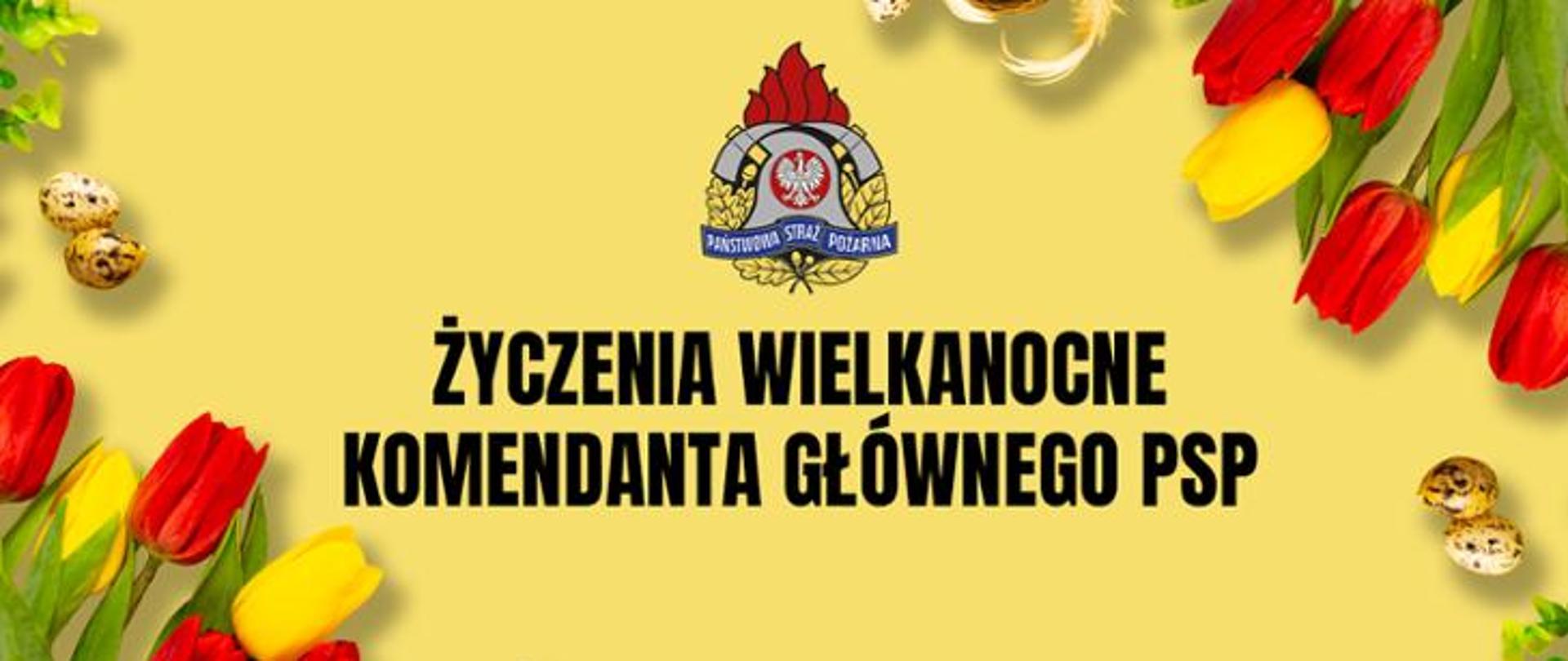 ŻYCZENIA WIELKANOCNE KOMENDANTA GŁÓWNEGO PSP