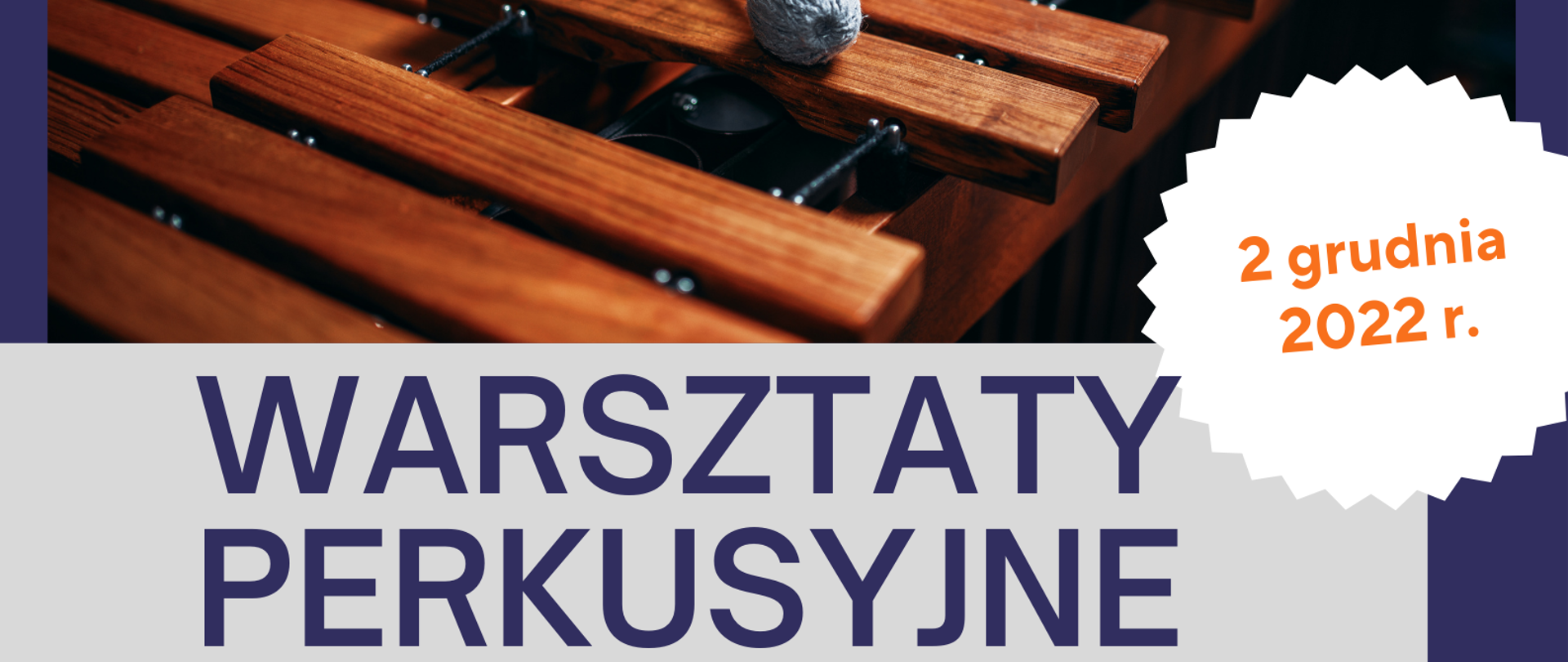 Plakat na granatowym tle zapowiadający warsztaty perkusyjn,=e, które odbędą się 2 grudnia 2022 r. w Państwowej Szkole Muzycznej I st. im. J.Garści w Jeleniej Górze. Na plakacie znajdują się: zdjęcie ksylofonu, powyżej zdjęcia nazwa szkoły, poniżej na białym tle granatowy napis: warsztaty perkusyjne, poniżej imię i nazwisko prowadzącego, miejsce i czas imprezy