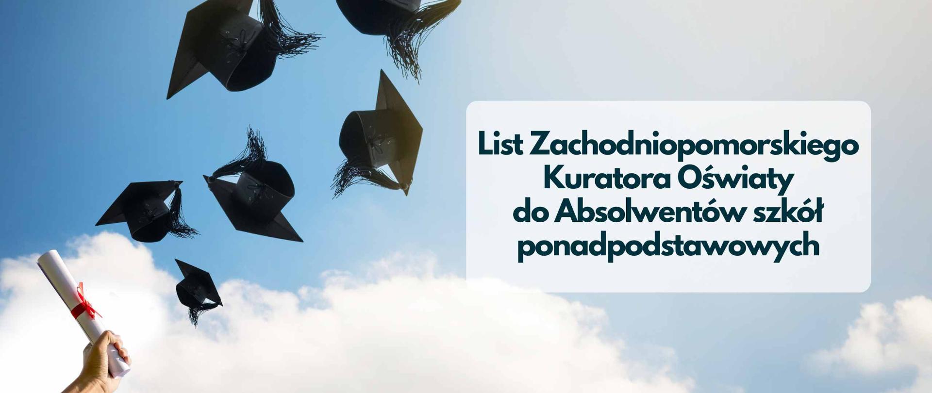 Infografika z biretami na tle chmur, w lewym dolnym rogu ręka z dyplomem ukończenia szkoły. Napis na grafice: ,,List Zachodniopomorskiego Kuratora Oświaty dla Absolwentów Szkół Ponadpodstawowych".