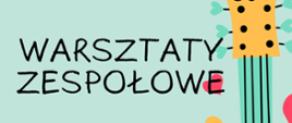 Banner ma jasno-miętowe tło, na którym umieszczono duży, czarny napis „WARSZTATY ZESPOŁOWE”, zapisany ozdobną, nieco nieregularną czcionką.