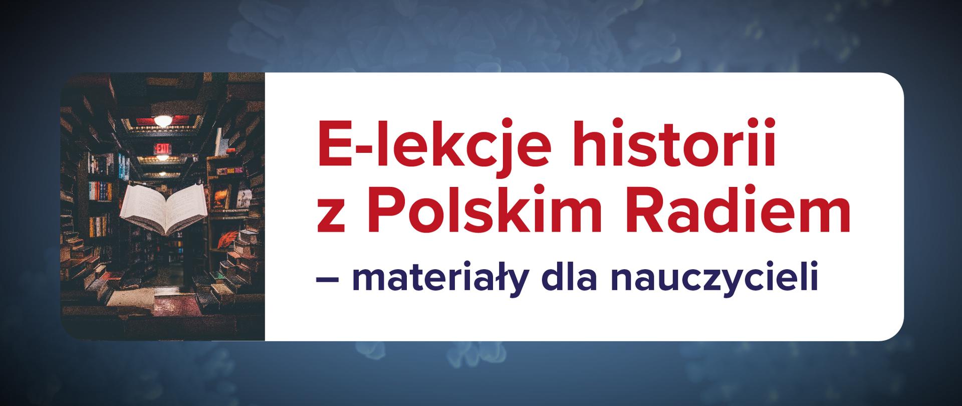 Grafika z tekstem: E-lekcje z Polskim Radiem – materiały dla nauczycieli.
Po lewo małe zdjęcie z książkami.