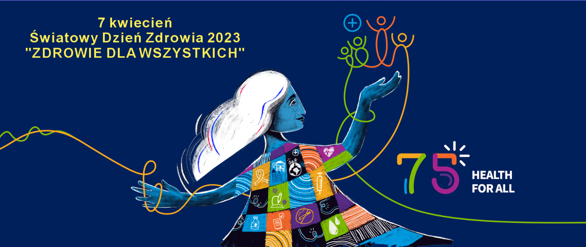 Na granatowym tle widnieje stylizowany wizerunek kobiety oraz napisy: 7 KWIECIEŃ, Światowy Dzień Zdrowia 2023, ZDROWIE DLA WSZYSTKICH, 75 HEALTH FOR ALL.