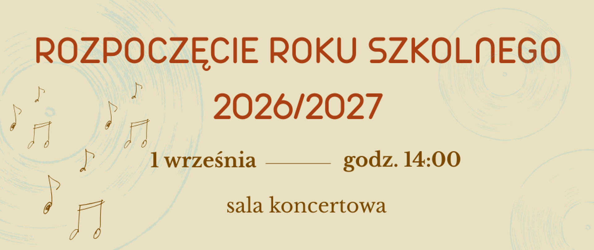 Na beżowym tle brązowe napisy. Rozpoczęcie roku szkolnego 2026/2027 1 września godzina 14 sala koncertowa. Z lewej strony napisu grafika przedstawiająca brązowe nuty na tle niebieskiej płyty winylowej. 