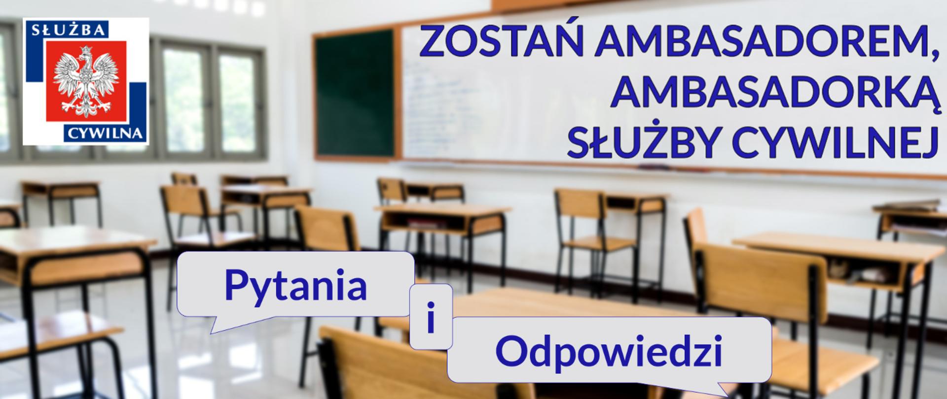 Grafika do projektu Ambasadorki i Ambasadorzy Służby Cywilnej - na zdjęciu klasa szkolna bez uczniów, logo Służby Cywilnej, napis - Pytania i Odpowiedzi