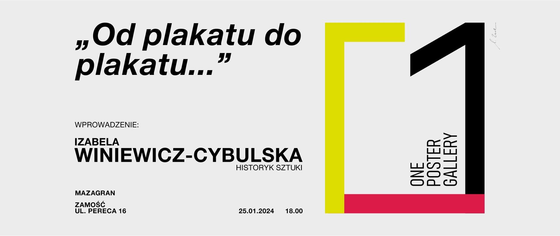 na białym tle napis "od plakatu do plakatu..." poniżej wprowadzenie: Izabela Winiewicz-Cybulska historyk sztuki , po lewej na dole MAZAGRAM ZAMOŚĆ UL. PERECA 17 25.01.2024 18.00, PO LEWEJ grafika prostokąt w kolorach żółto czerwone czarne boki 